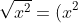 \sqrt{x^2}=(x^2)^\frac{1}{2}=x^{2*\frac{1}{2}}=x^\frac{2}{2}=x^1=x